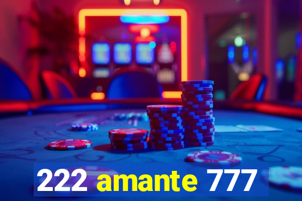 222 amante 777